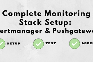 Monitoring stack setup — Part 2: Alert Manager & Push Gateway