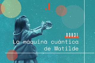 La máquina cuántica de Matilde