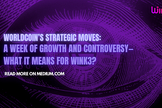Worldcoin’s Strategic Moves: A Week of Growth and Controversy — What It Means for Wink3