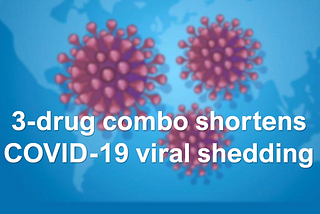 Phase 2 study shows 3-drug combo shortens COVID-19 viral shedding