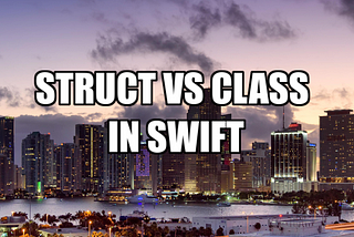 Difference between a struct and a class in Swift.