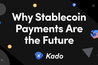 Why Stablecoin Payments Are the Future