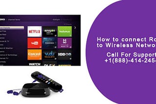 How to connect Roku to Wireless Network? +1(888)-414–2454
