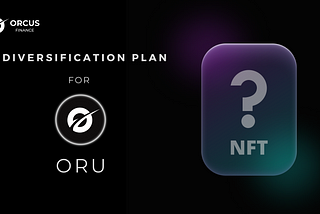 Diversification plan for ORU | NFTs, DAO, and ORU usage