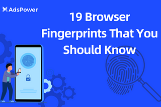 19 Browser Fingerprints That You Should Know