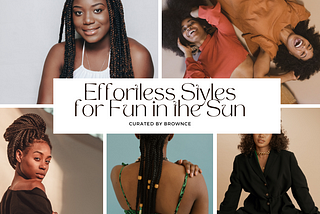 Summer-Ready Hair: Effortless Styles for Fun in the Sun, Curated by Brownce, Celebrating Black…