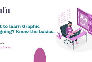Want to learn Graphic Designing? Know the basics.