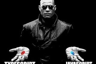 Typescript is the red pill (though its logo is blue)