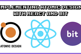 Implementing Atomic Design with React and Bit