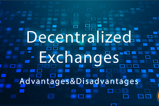 Advantages & Disadvantages of DEX