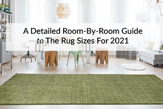 A Detailed Room-By-Room Guide To The Rug Sizes For 2021