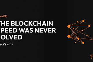 The blockchain speed problem was never solved. Here’s why
