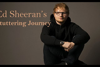 Do You Know About Ed Sheeran’s Stuttering Journey?