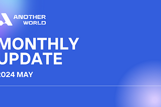 May 2024: Another World Monthly Update