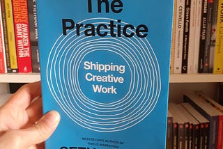 How I Changed by Reading Seth Godin’s “The Practice”, a Book Every Creator Must Read