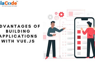 Advantages of building applications with Vue.js