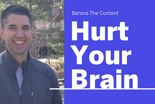 Behind The Content Of Hurt Your Brain