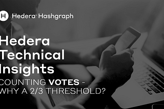 Hedera Technical Insights: Counting Votes — why a 2/3 threshold?