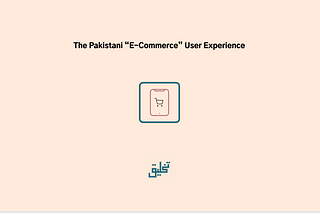 The Pakistani “E-Commerce” User Experience