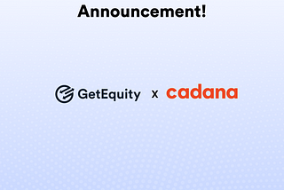 Partnership: GetEquity X Cadana