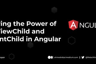 Mastering the Power of @ViewChild and @ContentChild in Angular