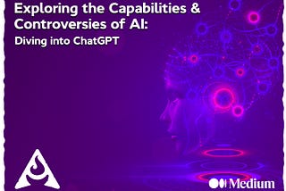 Exploring the Capabilities and Controversies of Artificial Intelligence - Diving into ChatGPT