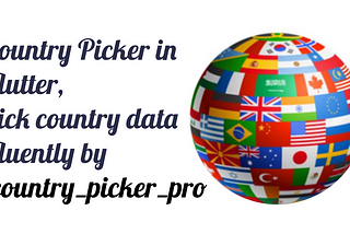 Country Picker in flutter, pick country data fluently by country_picker_pro