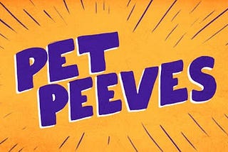 #30DayWritingChallenge — Day 7: Pet Peeves
