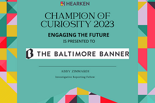 Baltimore Banner: Engaging the Future— 2023 Champion of Curiosity