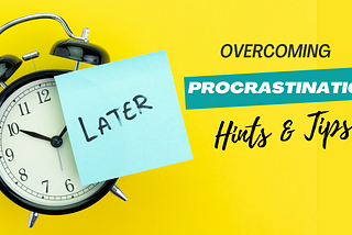 Overcoming Procrastination: Actionable Tips for Achieving Your Goals