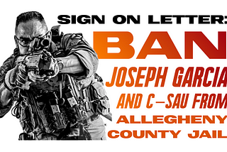 SIGN ON LETTER: BAN JOSEPH GARCIA AND C-SAU GARCIA FROM ALLEGHENY COUNTY JAIL