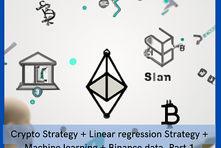 Crypto Strategy — Linear regression Machine learning with Binance data. Part 1