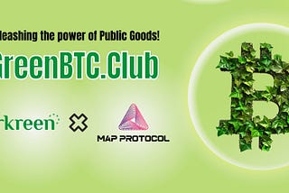 Unleashing the Power of the Public Goods: MAP Protocol Enrolls in GreenBTC.Club,