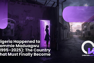 Nigeria Happened to Sommie Maduagwu (1995–2025): The Country That Must Finally Become