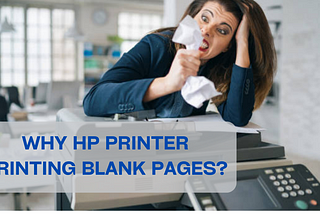 Have you faced the issue of HP Printer Printing Blank Pages? Experience Shared