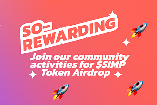 SO-Rewarding! Join our community activities for $SIMP token airdrop.