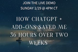 UPCOMING DEMO: How ChatGPT + AddOns Saved Me 36 Hours in Two Weeks