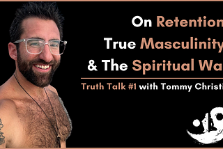 Retention, True Masculinity & The Inner War — Truth Talk #1 with Tommy Christie