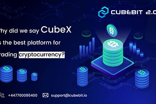 Why did we say CubeX is the best platform for trading cryptocurrency?