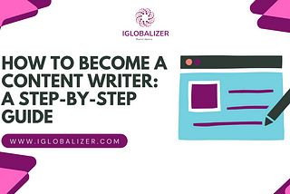 How to Become a Content Writer: A Step-by-Step Guide