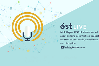 Recap from OST LIVE with Mick Hagen, CEO of Mainframe — Building Decentralized Applications