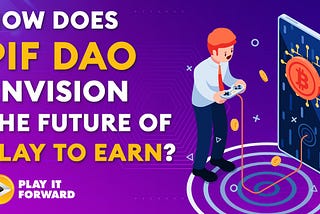 How does PIF DAO envision the future of play to earn?