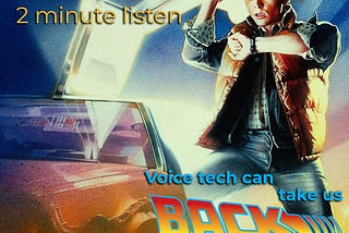 Voice tech is taking us back to the future!