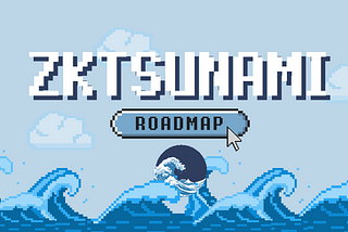 ZkTsunami Roadmap