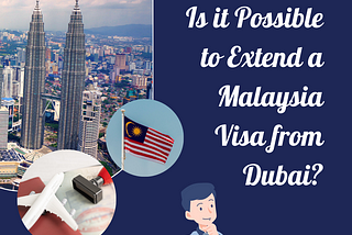 Is It Possible To Extend A Malaysia Visa From Dubai?