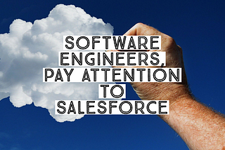 Software Engineers: Pay Attention to Salesforce