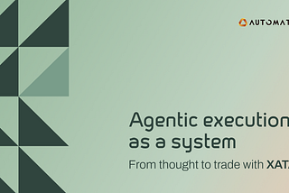 Agentic execution as a system: From thought to trade with XATA