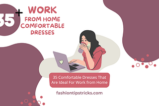 35 Comfortable Dresses That Are Ideal For Work from Home