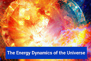 The Energy Dynamics of the Universe