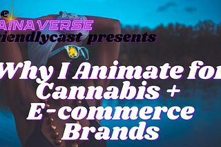 Why I Animate for Cannabis + E-Commerce Brands